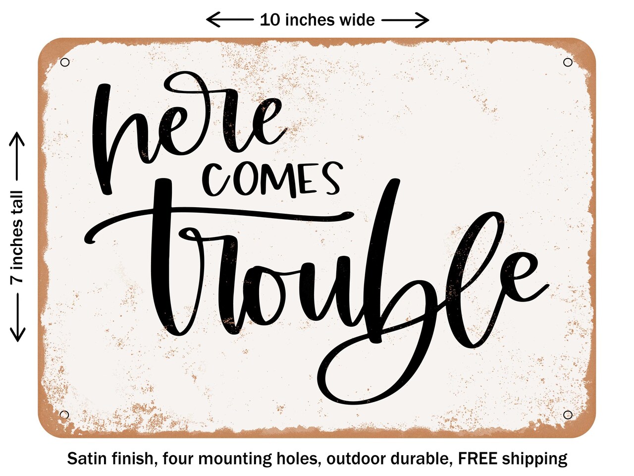 DECORATIVE METAL SIGN - Here Comes Trouble - Vintage Rusty Look